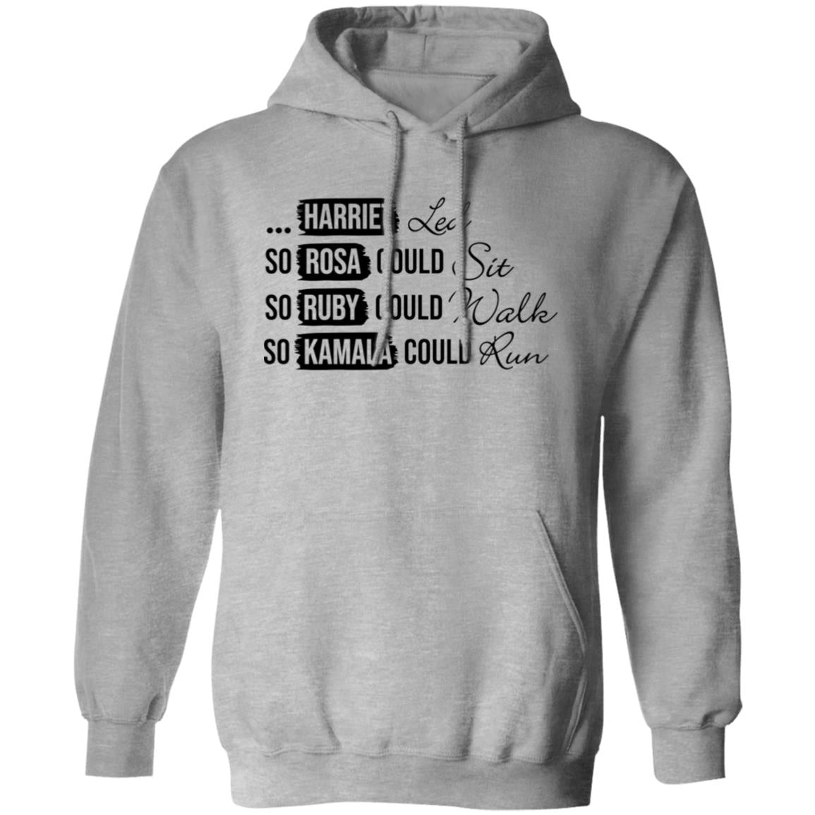 Harriet Led, So Rosa Could Sit, So Ruby Could Walk So Kamala Could RunPullover Hoodie