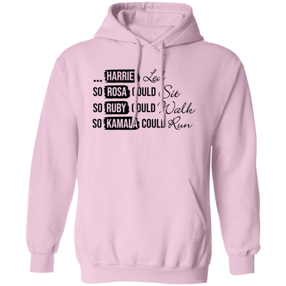 Harriet Led, So Rosa Could Sit, So Ruby Could Walk So Kamala Could RunPullover Hoodie