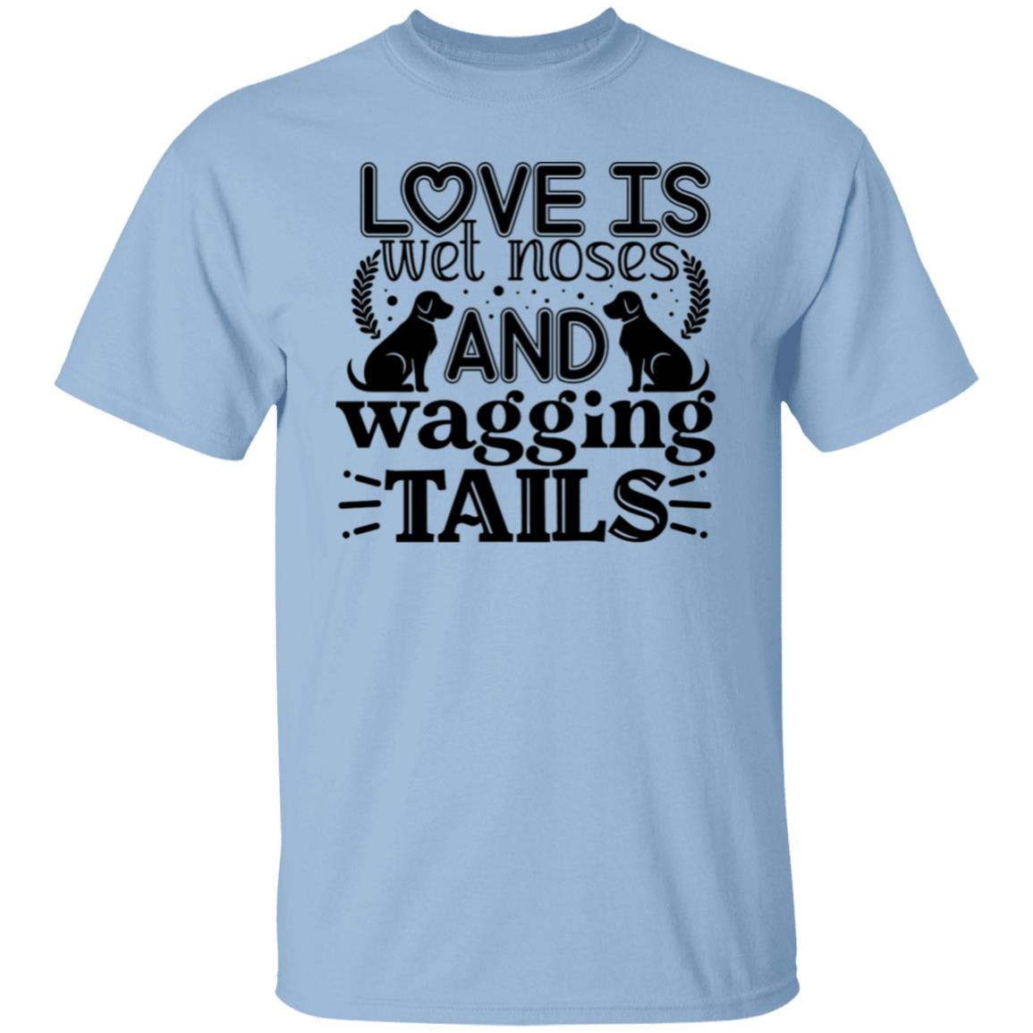 Love Is Wet Noses and Wagging Tails T-Shirt