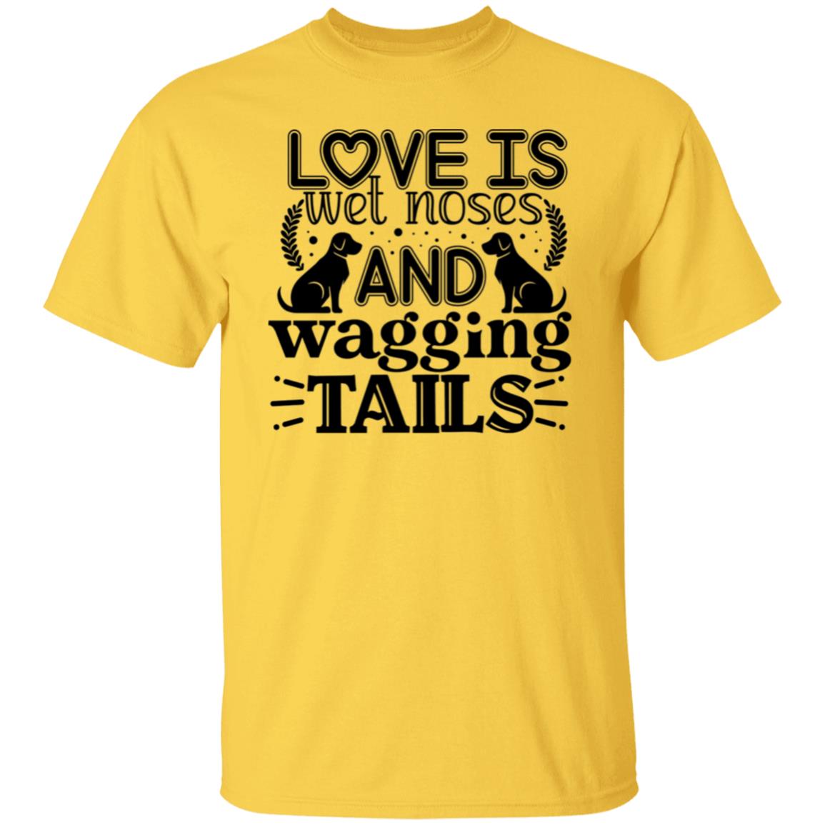 Love Is Wet Noses and Wagging Tails T-Shirt